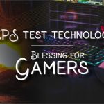 Why CPS Test Technology is a Blessing for Computer Users and Gamers