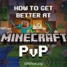 How To Get Better At Minecraft PvP