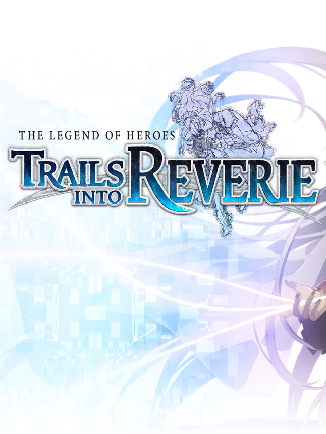 Experience the Thrills of The Legend of HeroesTrails into Reverie