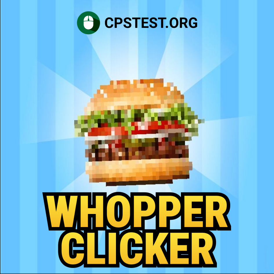 Whopper Clicker - Play Unblocked Game On CPSTest.org